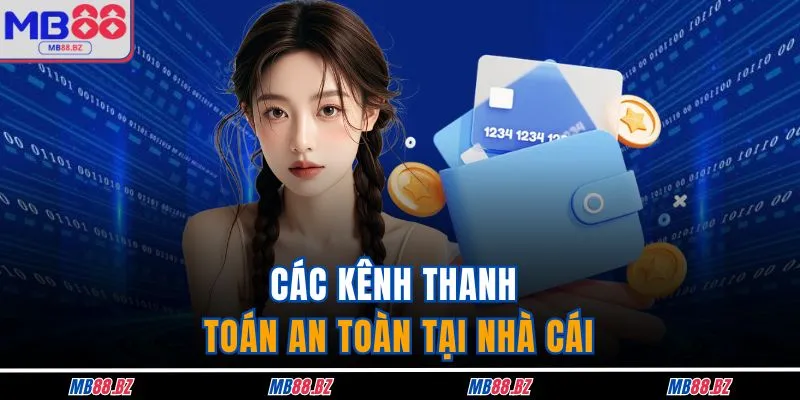 Các kênh thanh toán an toàn tại nhà cái