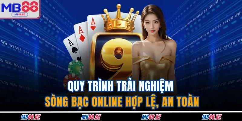 Quy trình trải nghiệm sòng bạc online hợp lệ, an toàn